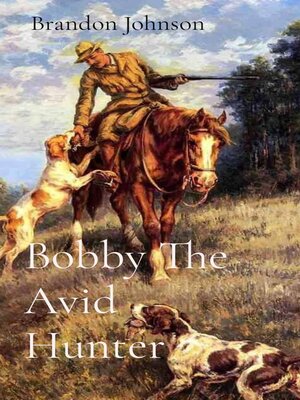 cover image of Bobby the Avid Hunter